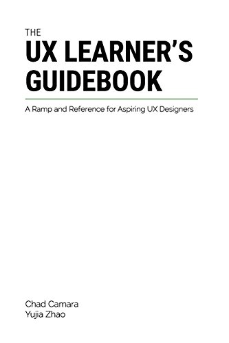 Stock image for The UX Learner's Guidebook: A Ramp and Reference for Aspiring UX Designers for sale by Decluttr
