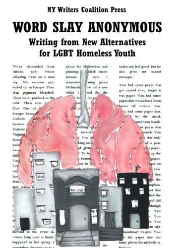 Stock image for Word Slay Anonymous: Writing from NY Writers Coalition Workshops at New Alternatives for LGBT Homeless Youth for sale by Irish Booksellers