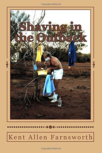 Stock image for Shaving in the Outback: The Autobiography of Kent A. Farnsworth for sale by Revaluation Books