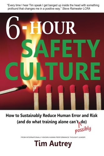 Imagen de archivo de 6-Hour Safety Culture: How to Sustainably Reduce Human Error and Risk, (and do what training alone can't (possibly) do) a la venta por Gulf Coast Books