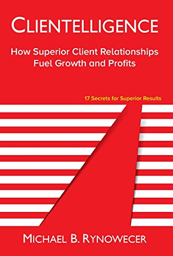 Beispielbild fr Clientelligence: How Superior Client Relationships Fuel Growth and Profits zum Verkauf von Open Books