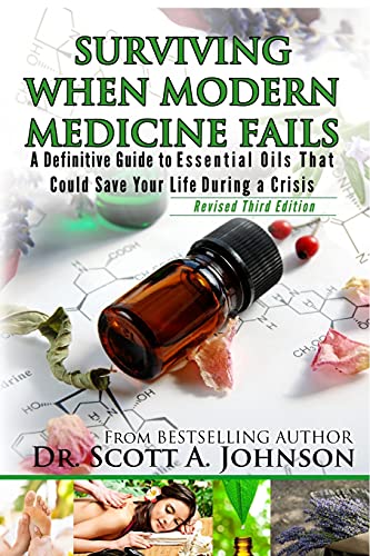 Stock image for 3rd Edition - Surviving When Modern Medicine Fails: A definitive Guide to Essential Oils That Could Save Your Life During a Crisis for sale by HPB-Emerald
