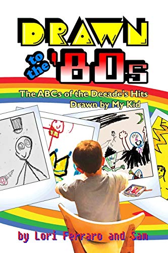 Stock image for Drawn to the '80s: The ABCs of the Decade's Hits Drawn by My Kid for sale by Revaluation Books