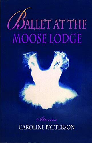 Beispielbild fr Ballet at the Moose Lodge: Stories zum Verkauf von ThriftBooks-Atlanta