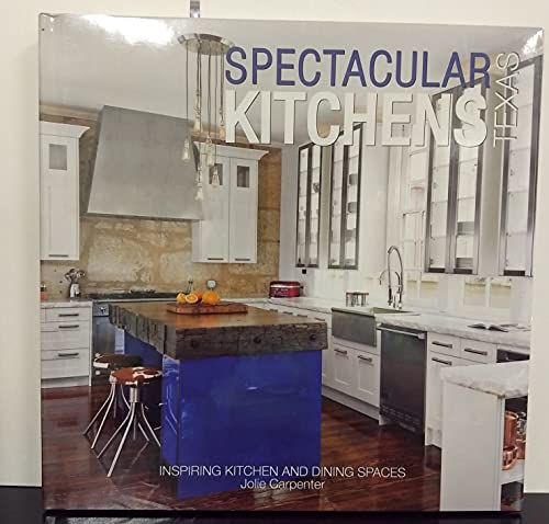 Stock image for Spectacular Kitchens Texas: Inspiring Kitchens and Dining Spaces for sale by HPB-Blue
