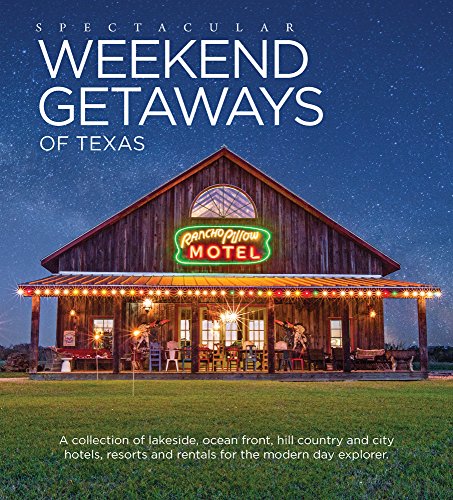 Stock image for Spectacular Weekend Getaways of Texas: A Collection of Lakeside, Ocean Front, Hill Country and City Hotels, Resorts and Rentals for the Modern Day Explorer for sale by HPB-Ruby