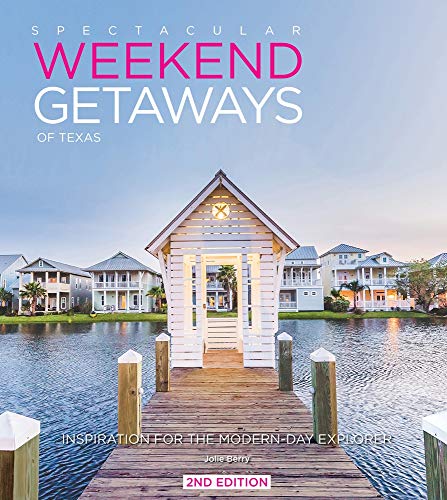 Stock image for Spectacular Weekend Getaways of Texas: A Collection of Lakeside, Ocean Front, Hill Country and City Hotels, Resorts and Rentals for the Modern Day Explorer for sale by Revaluation Books
