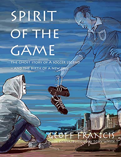 Stock image for SPIRIT OF THE GAME: The ghost story of a soccer legend ~ and the birth of a new one! (Films I Never Got To Make) for sale by GF Books, Inc.