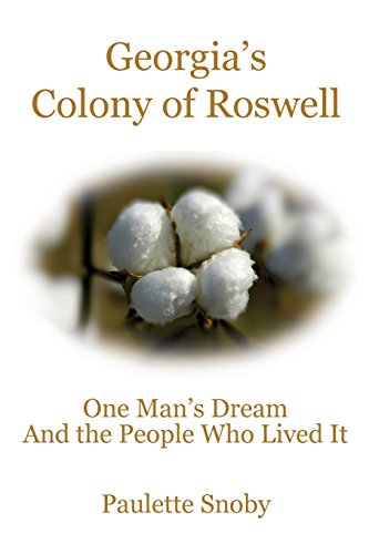 Beispielbild fr Georgia's Colony of Roswell One Man's Dream And the People Who Lived It zum Verkauf von GF Books, Inc.