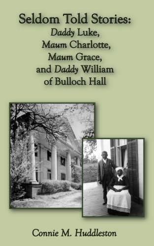 Beispielbild fr Seldom Told Stories: Daddy Luke, Maum Charlotte, Maum Grace, and Daddy William of Bulloch Hall zum Verkauf von GreatBookPrices