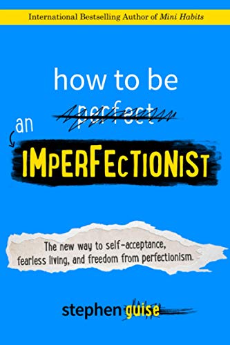9780996435406: How to Be an Imperfectionist: The New Way to Self-Acceptance, Fearless Living, and Freedom from Perfectionism