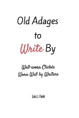 Imagen de archivo de Old Adages to Write By: Well-worn Cliches Worn Well by Writers a la venta por THE SAINT BOOKSTORE