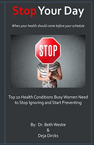 Stock image for STOP Your Day: The Top 10 Health Conditions Busy Women Need to Stop Ignoring and Start Preventing for sale by Read&Dream