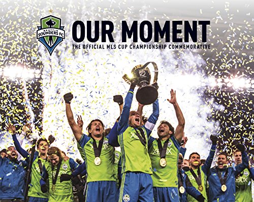 Stock image for Seattle Sounders: Our Moment - The Official MLS Cup Championship Commemorative for sale by ThriftBooks-Atlanta