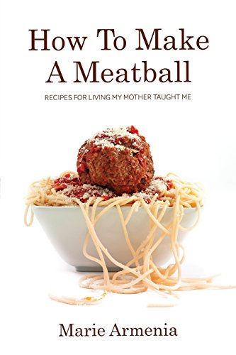 Stock image for How To Make A Meatball: Recipes For Living My Mother Taught Me for sale by SecondSale
