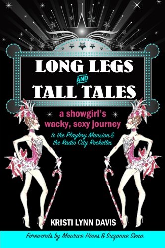 Stock image for Long Legs and Tall Tales: A Showgirl's Wacky, Sexy Journey to the Playboy Mansion and the Radio City Rockettes for sale by Decluttr