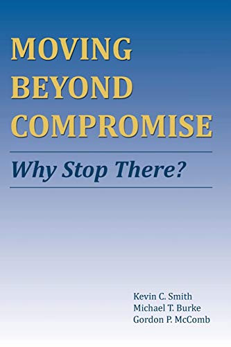 Beispielbild fr Moving Beyond Compromise: Why Stop There? zum Verkauf von Wonder Book