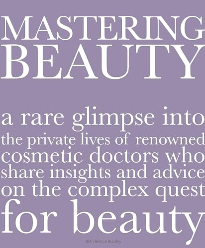 Beispielbild fr Mastering Beauty: A Rare Glimpse Into the Private Lives of Renowned Cosmetic Doctors Who Share Insights and Advice on the Complex Quest: A Rare . and Advice on the Complex Quest for Beauty zum Verkauf von Buchpark