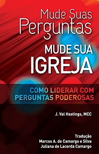 Stock image for Mude suas Perguntas, Mude sua Igreja: Como Liderar com Perguntas Poderosas (Portuguese Edition) for sale by Lucky's Textbooks