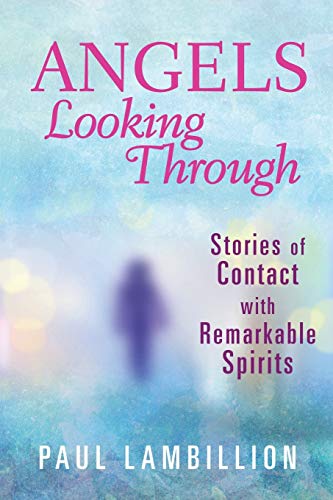 Beispielbild fr Angels Looking Through: Stories of Contact with Remarkable Spirits zum Verkauf von WorldofBooks