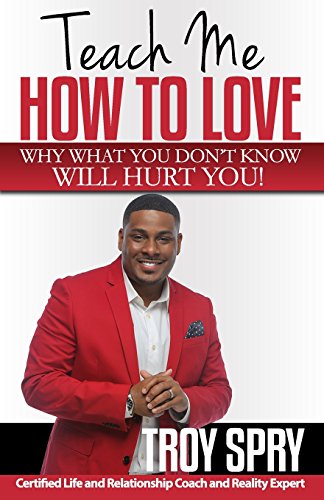 

Teach Me How to Love: Why What You Don't Know Will Hurt You!