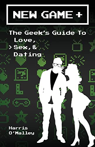 Imagen de archivo de New Game +: The Geek's Guide to Love, Sex, & Dating a la venta por HPB-Ruby