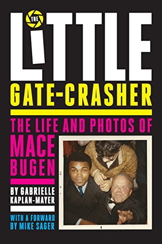 Stock image for The Little Gate-Crasher: The Life and Photos of Mace Bugen for sale by SecondSale