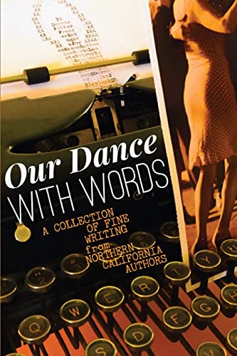 9780996491044: Our Dance with Words: A Collection of Fine Writing from Northern California Authors