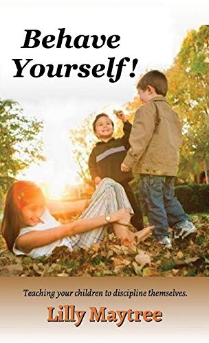 Stock image for Behave Yourself!: Teaching your children to discipline themselves. for sale by California Books