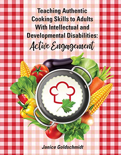 Imagen de archivo de Teaching Authentic Cooking Skills to Adults With Intellectual and Developmental Disabilities: Active Engagement a la venta por Goodwill of Colorado