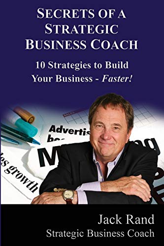 Stock image for Secrets of a Strategic Business Coach: 10 Strategies to Build Your Business -- Faster! for sale by Once Upon A Time Books