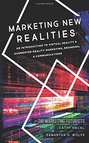Stock image for Marketing New Realities : An Introduction to Virtual Reality and Augmented Reality Marketing, Branding, and Communications for sale by Better World Books