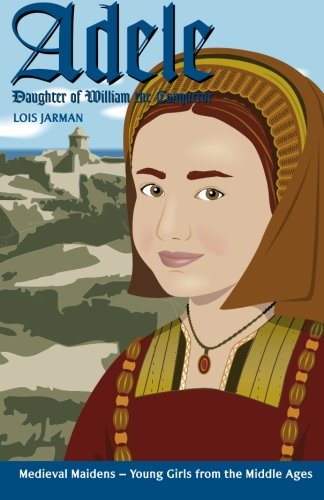 Stock image for Adele's Story: Daughter of William the Conqueror (Medieval Maidens) for sale by ThriftBooks-Dallas