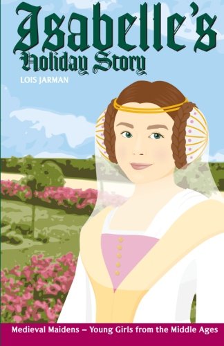 Stock image for Isabelle's Holiday Story: Daughter of Louis IX: Volume 3 (Medieval Maidens Holiday Series) for sale by Revaluation Books