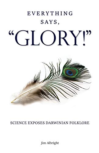 Beispielbild fr Everything Says, "GLORY!" : Science Exposes Darwinian Folklore zum Verkauf von Buchpark
