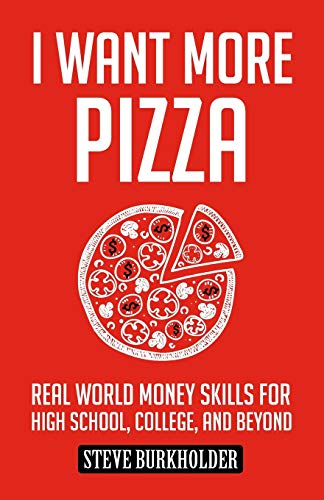Imagen de archivo de I Want More Pizza: Real World Money Skills For High School, College, And Beyond a la venta por Dream Books Co.