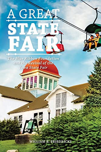 Imagen de archivo de A Great State Fair: The Blue Ribbon Foundation and the Revival of the Iowa State a la venta por Once Upon A Time Books