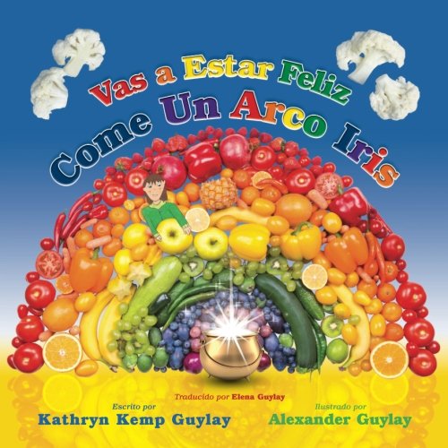 9780996532846: Vas a Estar Feliz, Come Un Arco Iris (Give It a Go, Eat a Rainbow) (Spanish Edition)