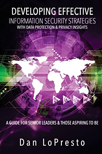 Stock image for Developing Effective Information Security Strategies with Data Protection & Privacy Insights: A Guide for Senior Leaders and Those Aspiring to Be for sale by ThriftBooks-Atlanta