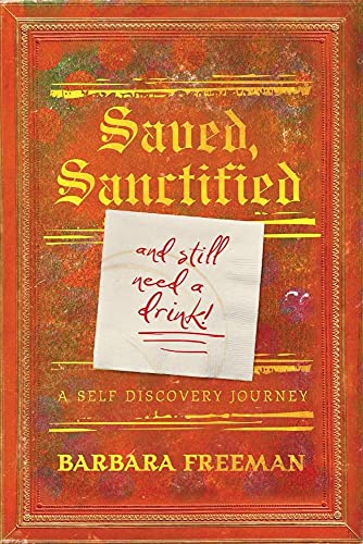 Stock image for Saved, Sanctified.and Still Need A Drink!: A Self Discovery Journey for sale by ThriftBooks-Dallas