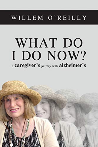 Imagen de archivo de What Do I Do Now?: A Caregiver's Journey with Alzheimer's a la venta por -OnTimeBooks-