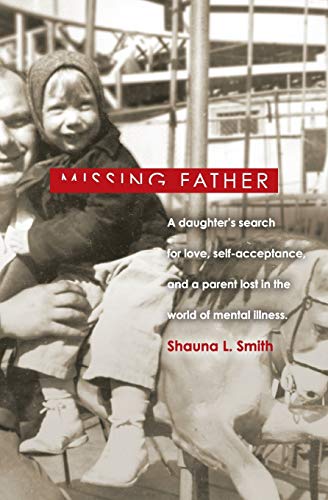 Stock image for Missing Father: A Daughter's Search for Love, Self-Acceptance, and a Parent Lost in the World of Mental Illness for sale by Rye Berry Books