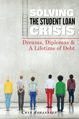 Imagen de archivo de Solving the Student Loan Crisis: Dreams, Diplomas & A Lifetime Debt a la venta por HPB-Red