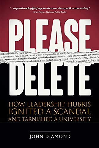 Imagen de archivo de Please Delete: How Leadership Hubris Ignited a Scandal and Tarnished a University a la venta por ThriftBooks-Atlanta