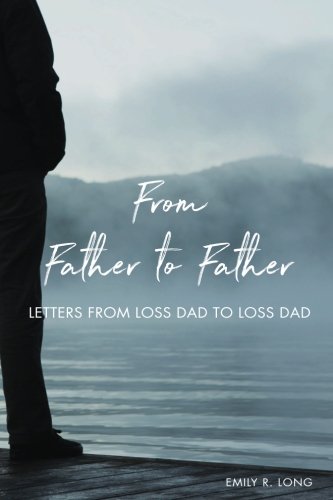 Beispielbild fr From Father to Father: Letters From Loss Dad to Loss Dad zum Verkauf von Off The Shelf