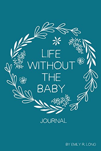 Stock image for Life Without the Baby Journal: Redefining Life, Self, and Motherhood After Loss for sale by SecondSale