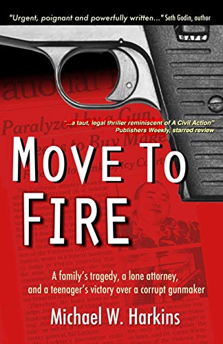 9780996567206: Move to Fire: A Family's Tragedy, a Lone Attorney, and a Teenager's Victory Over a Corrupt Gunmaker