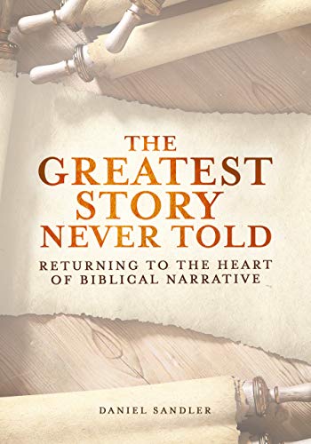 Beispielbild fr The Greatest Story Never Told: Returning to the Heart of Biblical Narrative zum Verkauf von Books Unplugged