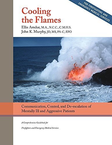 Imagen de archivo de Cooling the Flames: De-Escalation of Mentally ILL & Aggressive Patients - a Comprehensive Guidebookfor Firefighters and EMS a la venta por Daedalus Books