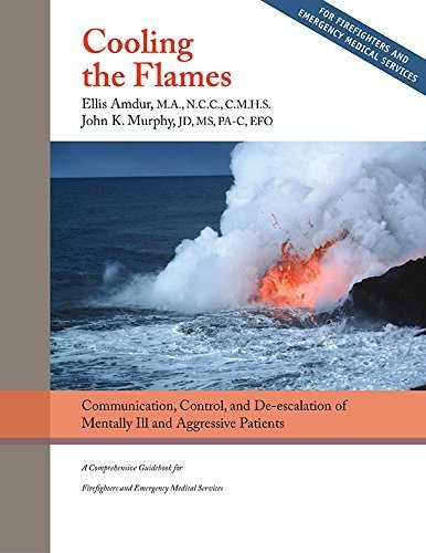 9780996576703: Cooling the Flames: De-escalation of Mentally Ill & Aggressive Patients - A Comprehensive Guidebookfor Firefighters and EMS